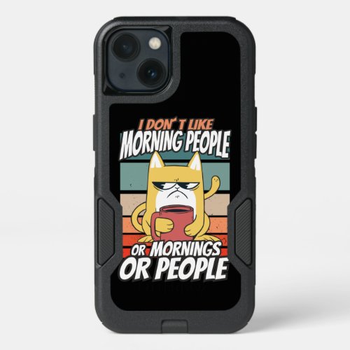 I dont like morning people or mornings or people iPhone 13 case