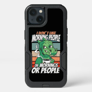I don't like morning people or mornings or people iPhone 13 case