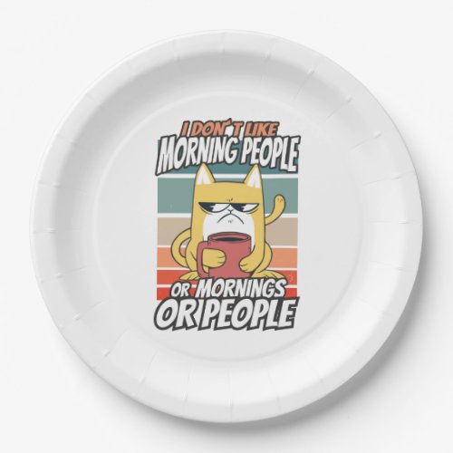 I dont like morning people or mornings or people paper plates
