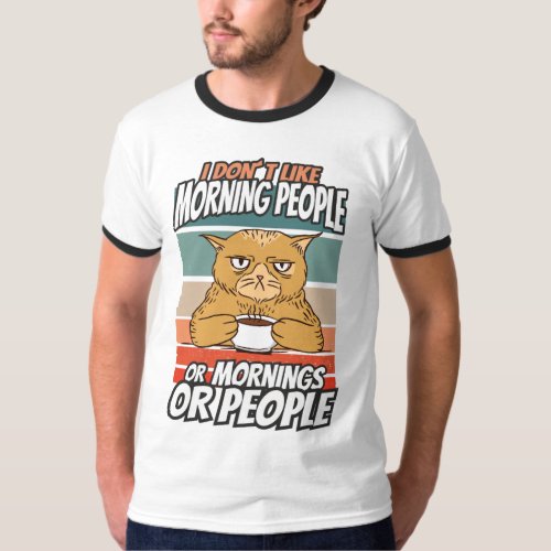 I dont like morning people or mornings or people T_Shirt