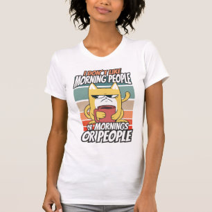 I don't like morning people or mornings or people T-Shirt