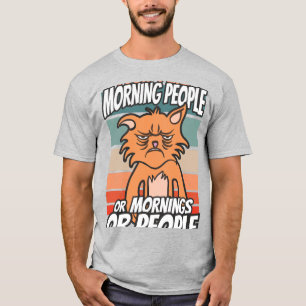 I don't like morning people or mornings or people T-Shirt