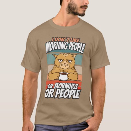 I dont like morning people or mornings or people T_Shirt