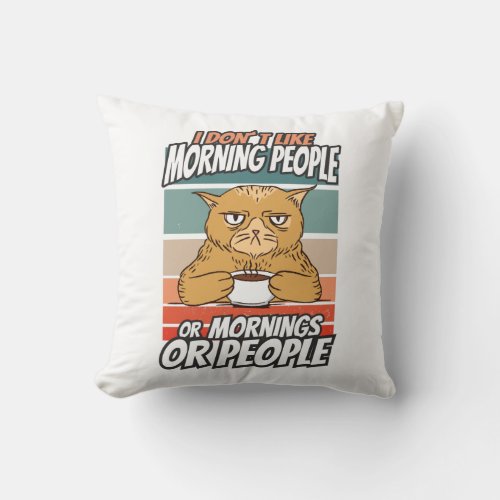 I dont like morning people or mornings or people throw pillow
