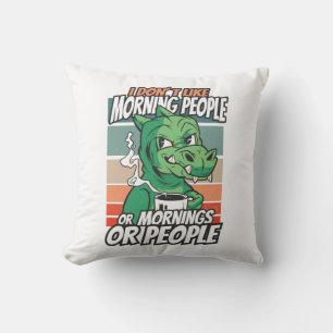 I don't like morning people or mornings or people throw pillow