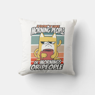 I don't like morning people or mornings or people throw pillow
