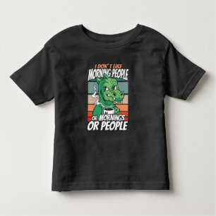 I don't like morning people or mornings or people toddler t-shirt