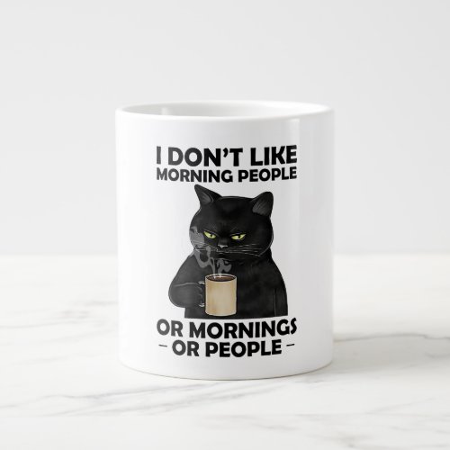 I Dont Like Morning People or People Funny Cat  Giant Coffee Mug