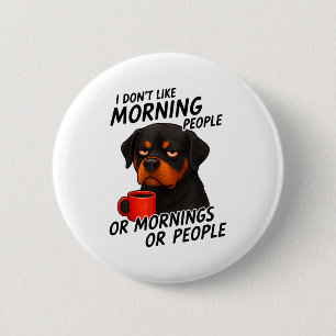 I Don't Like Morning People Sarcastic Rottweiler M Button