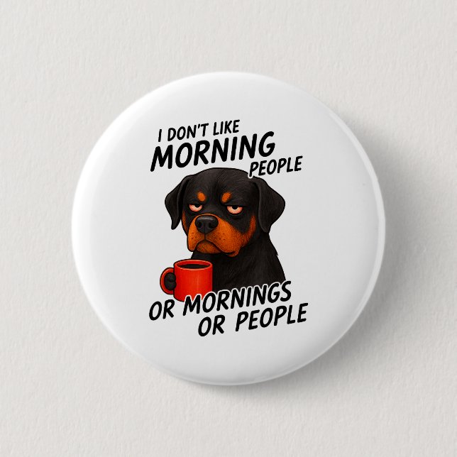 I Don't Like Morning People Sarcastic Rottweiler M Button (Front)