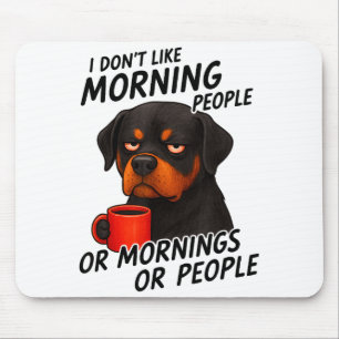 I Don't Like Morning People Sarcastic Rottweiler M Mouse Pad