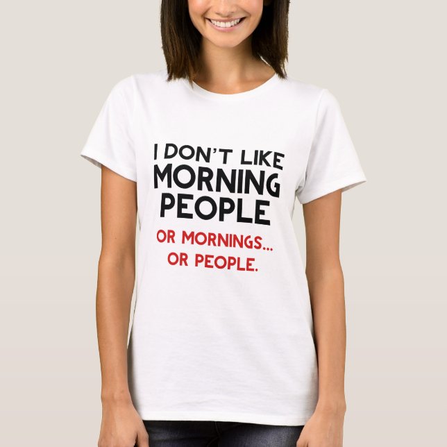I Don't Like Morning People T-Shirt (Front)