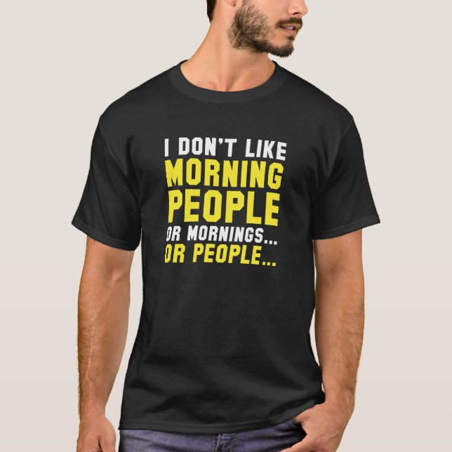 I Don't Like Morning People T-Shirt (Front)