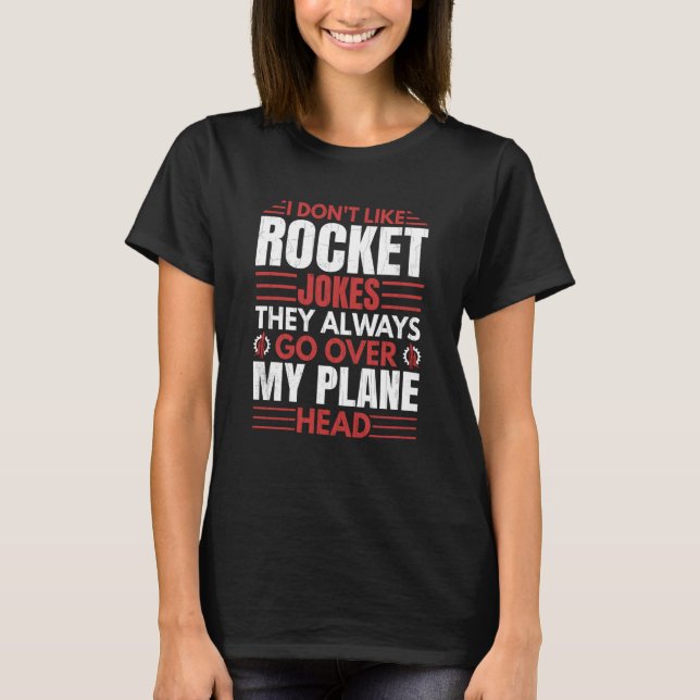 I Don't Like Rocket  Aerospace Engineer Graphic T-Shirt (Front)