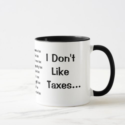 I Dont Like Taxes _ I Love Taxes _ Rude Reasons Mug