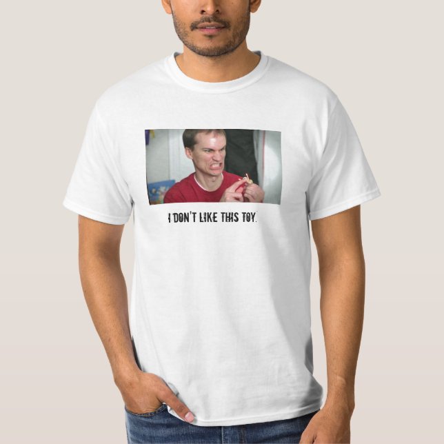 "I don't like this toy." t-shirt (Front)