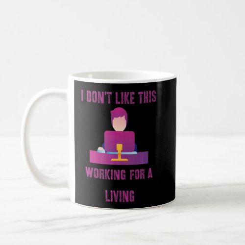 I Dont Like This Working For A Living  Office Job Coffee Mug