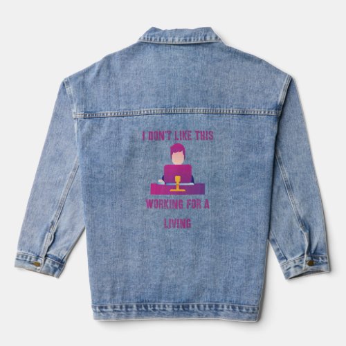 I Dont Like This Working For A Living  Office Job Denim Jacket