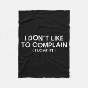 I Don't Like To Complain I Love It Funny Sarcastic Fleece Blanket