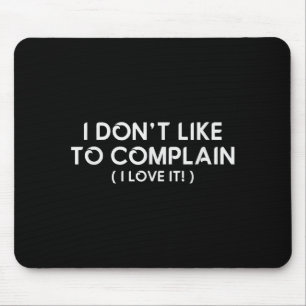 I Don't Like To Complain I Love It Funny Sarcastic Mouse Pad