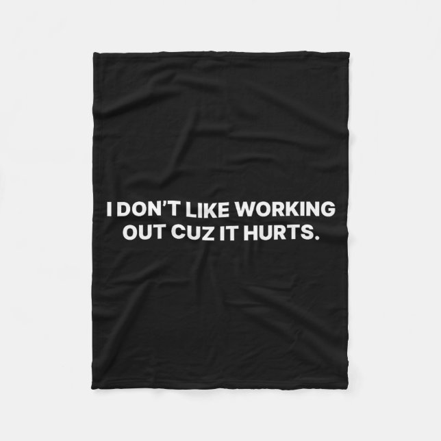 I Dont Like Working Out Cuz It Hurts _13  Fleece Blanket (Front)