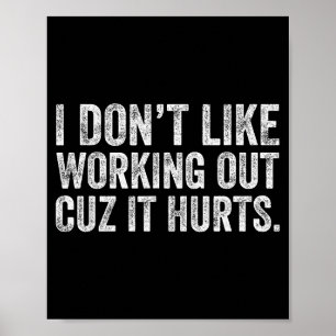 I Dont Like Working Out Cuz It Hurts _22 Poster