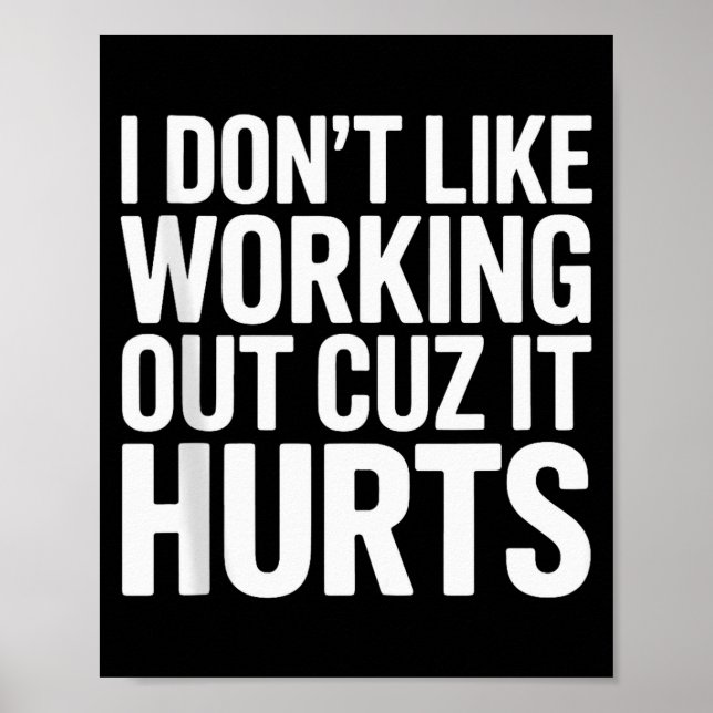 I Dont Like Working Out Cuz It Hurts Exercise Funn Poster (Front)