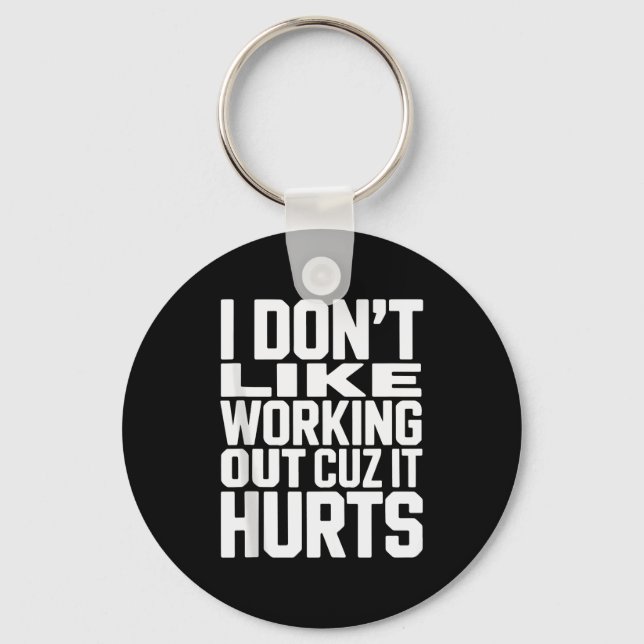 I Dont Like Working Out Cuz It Hurts Funny Bodybui Keychain (Front)