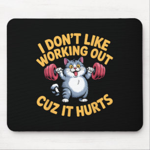 I Don't Like Working Out Cuz It Hurts Funny Cat La Mouse Pad