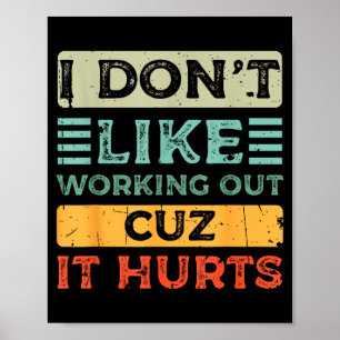 I Dont Like Working Out Cuz It Hurts Funny Gym _8 Poster