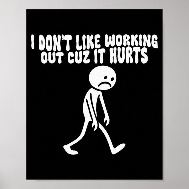 I Dont Like Working Out Cuz It Hurts – Funny Lazy  Poster (Front)