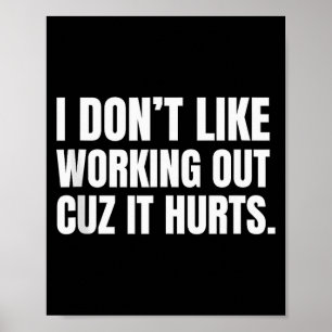 I Dont Like Working Out Cuz It Hurts Funny Tank To Poster