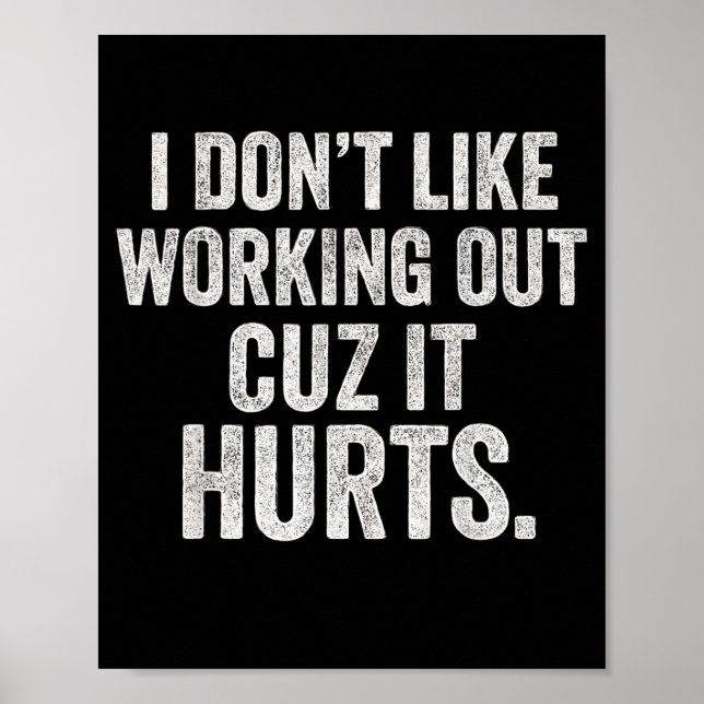 I Dont Like Working Out Cuz It Hurts Funny Workout Poster (Front)