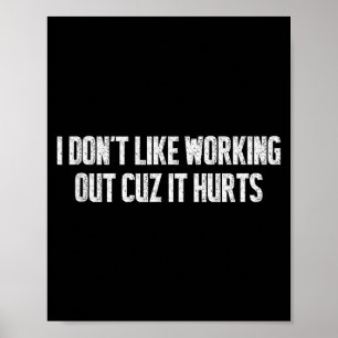 I Dont Like Working Out Cuz It Hurts Relatable Gym Poster