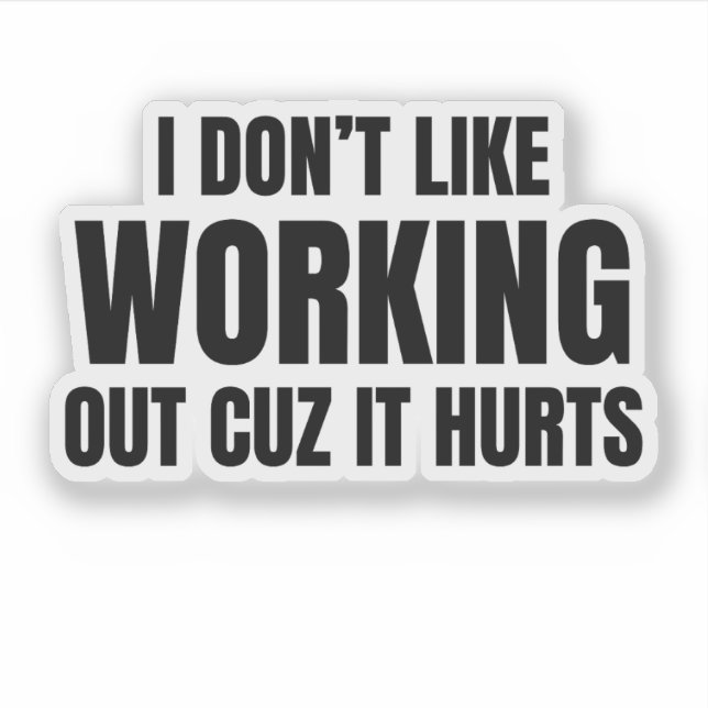 I Don't Like Working Out Cuz It Hurts Sticker (Front)