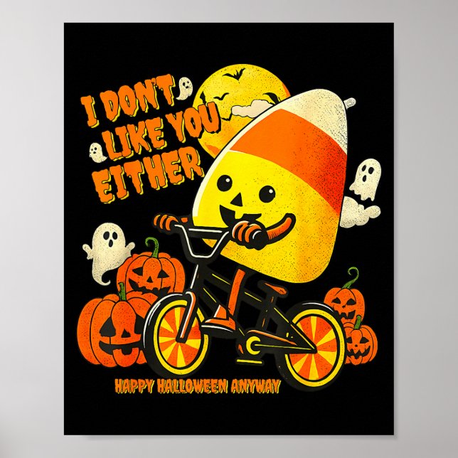 I Don't Like You Either Happy Halloween Anyway Can Poster (Front)