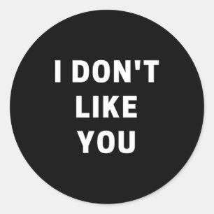I Don't Like You - I'm Difficult  Classic Round Sticker