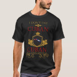 I Dont Live In Cuban But Cuban Will Always Live In T-Shirt