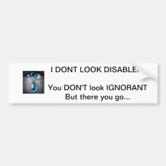 "I Don't Look Disabled" bumper sticker
