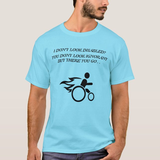 I Don't look Disabled T-Shirt (Front)