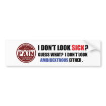 I Don't Look Sick: Ambidextrous Bumper Sticker