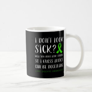 I Don't Look Sick - Lyme Disease Awareness  Coffee Mug