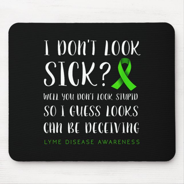 I Don't Look Sick - Lyme Disease Awareness  Mouse Pad (Front)