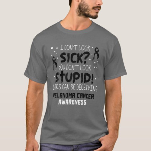 I Dont Look Sick_ Melanoma Cancer Awareness Gifts T_Shirt
