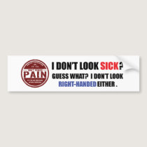 I Don't Look Sick: Right-Handed Bumper Sticker