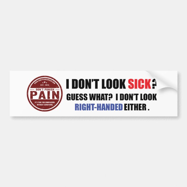 I Don't Look Sick: Right-Handed Bumper Sticker (Front)