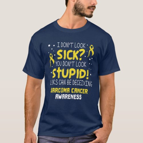 I Dont Look Sick_ Sarcoma Cancer Awareness Gifts  T_Shirt
