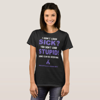 I dont look sick u dont look stupid cancer t-shirt