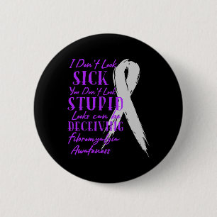 I Don't Look Sick - You Don't Look Stupid - Fibrom Button
