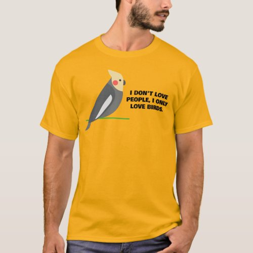 I dont love people I only love birds T_Shirt